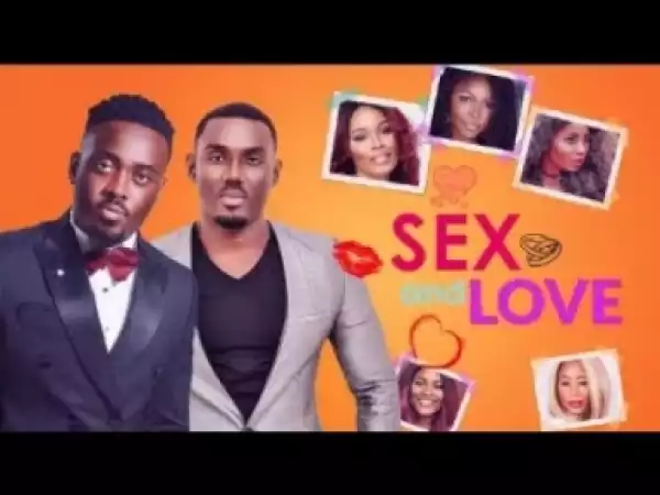 Video: SEX & LOVE - Latest 2017 Nigerian Nollywood Drama Movie (20 min preview)